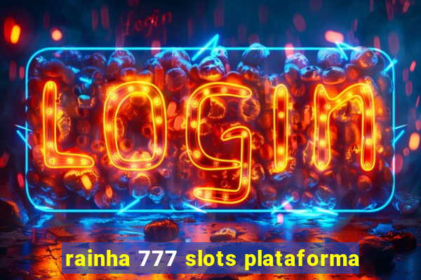 rainha 777 slots plataforma